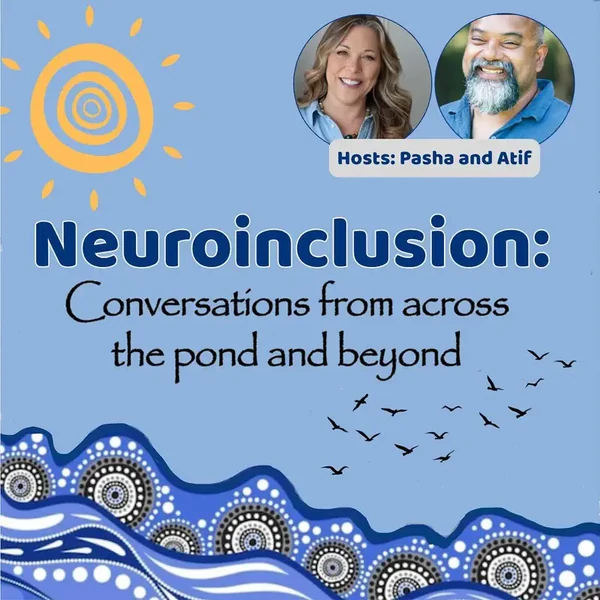 Neuroinclusion: Conversations from Across the Pond and Beyond, podcast cover art showing hosts Pasha and Atif